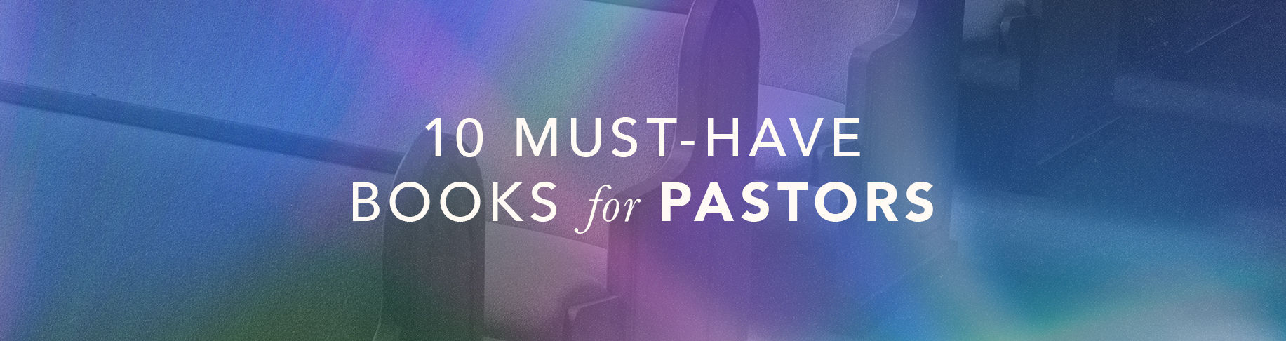 10 Must-Have Books for Pastors