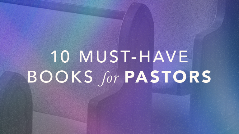 10 Must-Have Books for Pastors