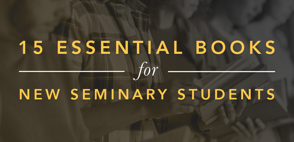 15 Essential Books for New Seminary Students