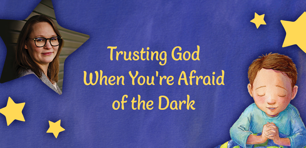 Trusting God When You're Afraid of the Dark 