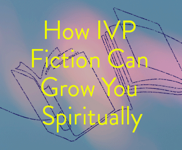 How IVP Fiction Can Grow You Spiritually