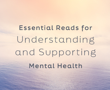 Essential Reads for Understanding and Supporting Mental Health