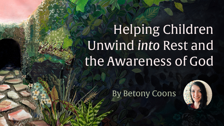 Helping Children Unwind into Rest and the Awareness of God