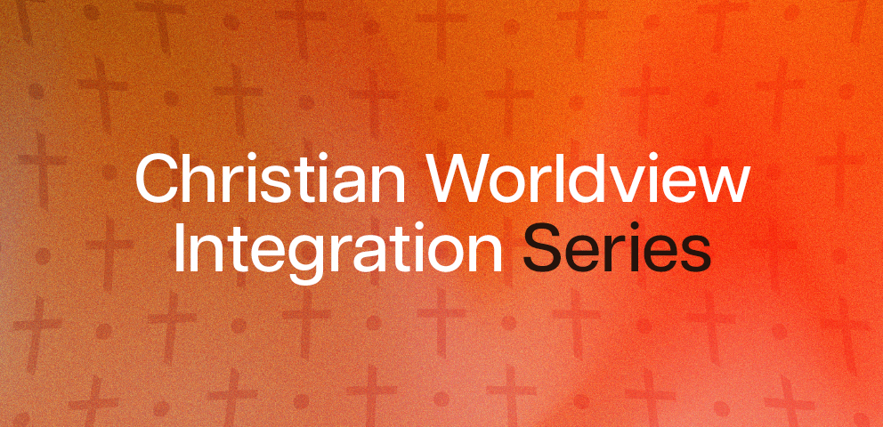 Christian Worldview Integration Series