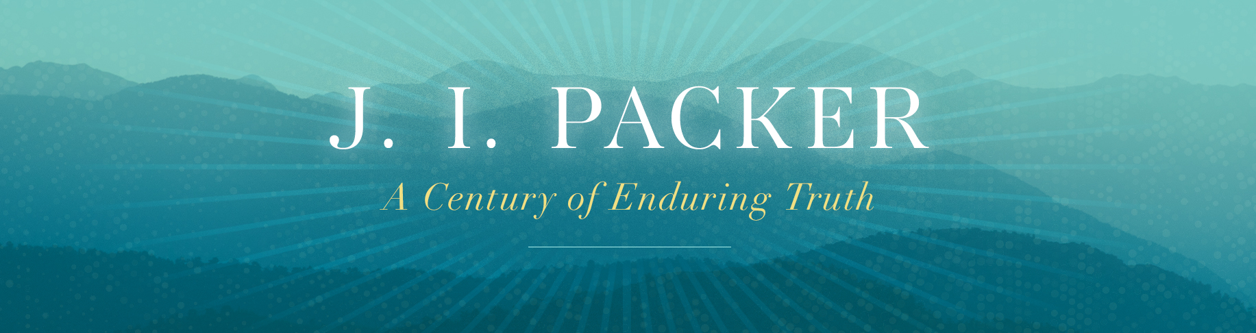J. I. Packer - A Century of Enduring Truth