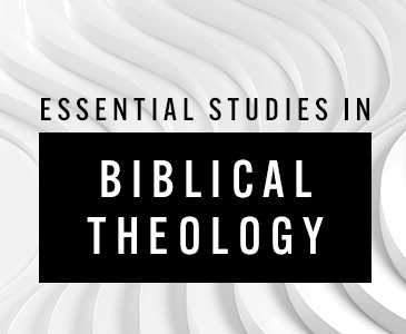 Essential Studies in Biblical Theology, Edited by Benjamin L. Gladd