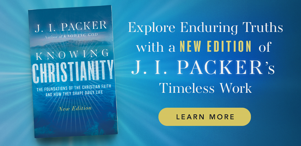 Explore Enduring Truths with a New Edition of J. I. Packer's Timeless Work