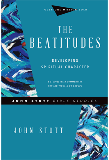 The Beatitudes: Developing Spiritual Character, By John Stott