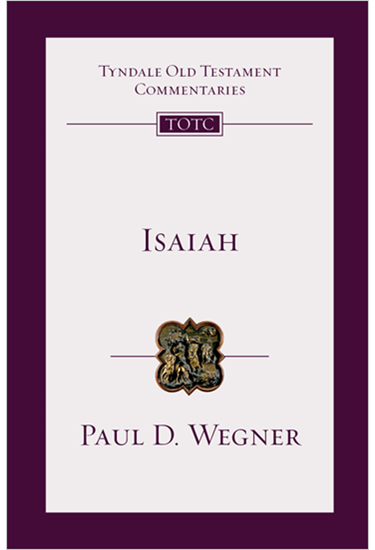 Isaiah: An Introduction and Commentary, By Paul D. Wegner