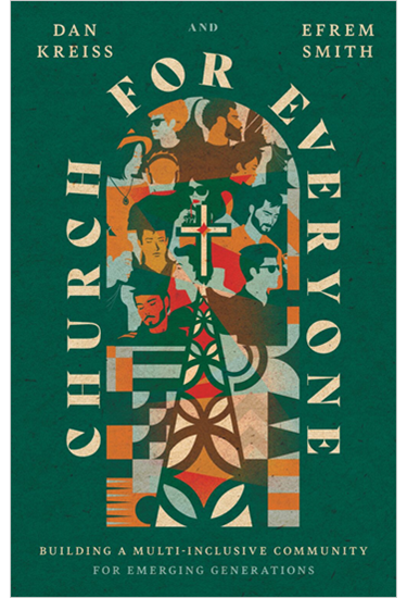 Church for Everyone: Building a Multi-Inclusive Community for Emerging Generations, By Daniel Kreiss and Efrem Smith