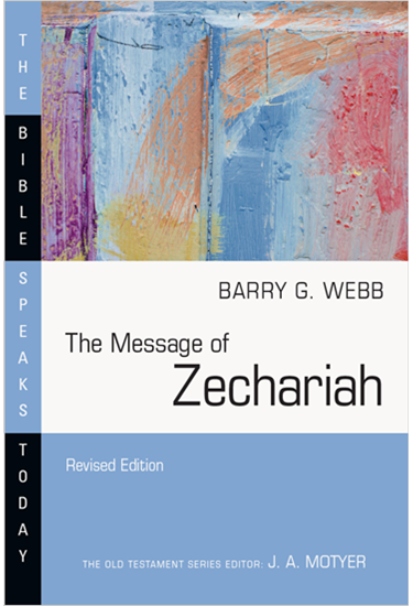 The Message of Zechariah, By Barry G. Webb