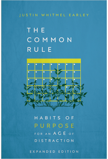 The Common Rule: Habits of Purpose for an Age of Distraction, By Justin Whitmel Earley