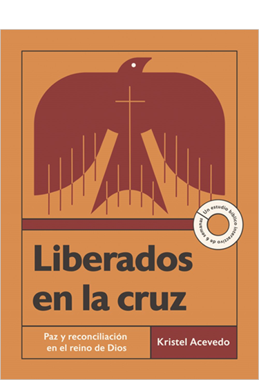 Liberados en la cruz: Paz y reconciliación en el reino de Dios—Un estudio bíblico interactivo de 6 semanas con acceso a video, By Kristel Acevedo