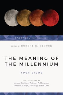 0794 The Meaning of the Millennium: Four Views, Edited by Robert G. Clouse