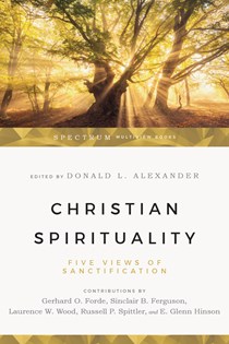 1278 Christian Spirituality: Five Views of Sanctification, Edited by Donald Alexander