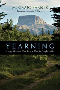 1378 Yearning: Living Between How It Is How It Ought to Be, By M. Craig Barnes