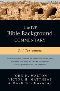 The IVP Bible Background Commentary: Old Testament, By John H. Walton and Victor H. Matthews and Mark W. Chavalas