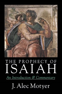 The Prophecy of Isaiah: An Introduction  Commentary, By J. Alec Motyer