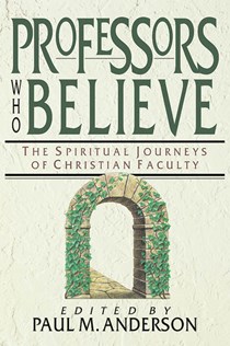 1599 Professors Who Believe: The Spiritual Journeys of Christian Faculty, Edited by Paul M. Anderson