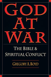 God at War: The Bible and Spiritual Conflict, By Gregory A. Boyd