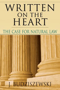 1891 Written on the Heart: The Case for Natural Law, By J. Budziszewski