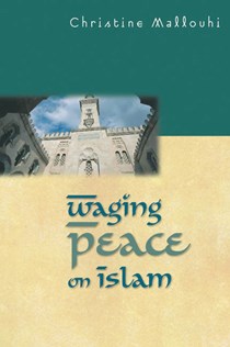 2304 Waging Peace on Islam, By Christine Mallouhi