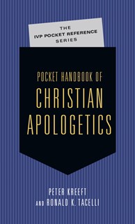 Pocket Handbook of Christian Apologetics, By Peter Kreeft and Ronald K. Tacelli