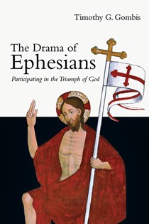 2720 The Drama of Ephesians: Participating in the Triumph of God, By Timothy G. Gombis
