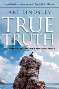 True Truth: Defending Absolute Truth in a Relativistic World, By Art Lindsley