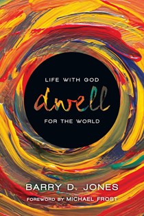 3669 Dwell: Life with God for the World, By Barry D. Jones