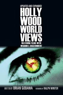 Hollywood Worldviews: Watching Films with Wisdom and Discernment, By Brian Godawa