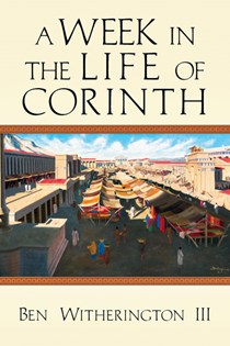 A Week in the Life of Corinth, By Ben Witherington III