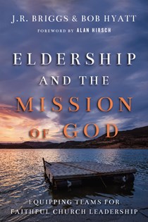 4118 Eldership and the Mission of God: Equipping Teams for Faithful Church Leadership, By J.R. Briggs and Bob Hyatt