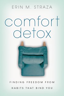 4328 Comfort Detox: Finding Freedom from Habits that Bind You, By Erin M. Straza