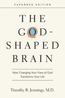 4495 The God-Shaped Brain: How Changing Your View of God Transforms Your Life, By Timothy R. Jennings