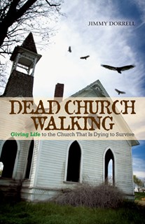 5877 Dead Church Walking: Giving Life to the Church That is Dying to Survive, By Jimmy Dorrell