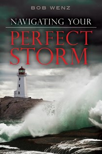 5924 Navigating Your Perfect Storm, By Bob Wenz