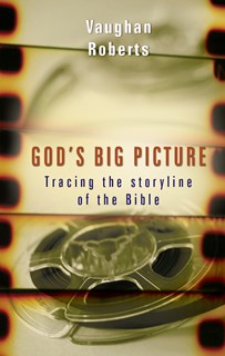 God's Big Picture: Tracing the Storyline of the Bible, By Vaughan Roberts
