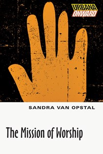 The Mission of Worship, By Sandra Maria Van Opstal