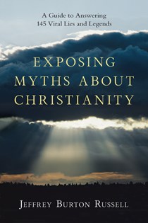 6687 Exposing Myths About Christianity: A Guide to Answering 145 Viral Lies and Legends, By Jeffrey Burton Russell