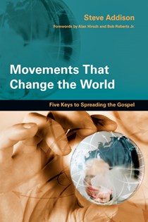 Movements That Change the World: Five Keys to Spreading the Gospel, By Steve Addison