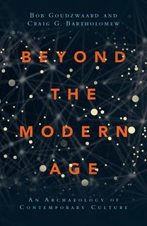 7312 Beyond the Modern Age: An Archaeology of Contemporary Culture, By Bob Goudzwaard and Craig G. Bartholomew