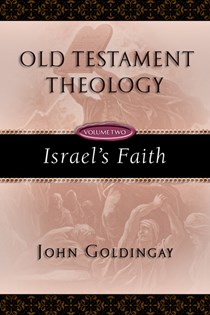 Old Testament Theology: Israel's Faith, By John Goldingay