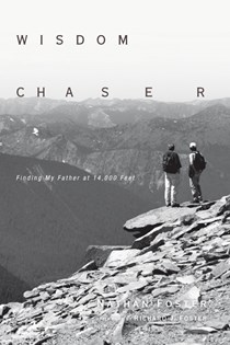 Wisdom Chaser: Finding My Father at 14,000 Feet, By Nathan Foster