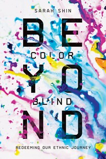 8897 Beyond Colorblind: Redeeming Our Ethnic Journey, By Sarah Shin