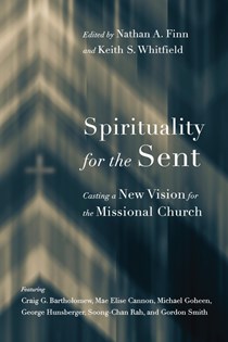 9158 Spirituality for the Sent: Casting a New Vision for the Missional Church, Edited by Nathan A. Finn and Keith S. Whitfield