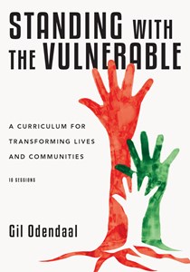 9409 Standing with the Vulnerable: A Curriculum for Transforming Lives and Communities, By Gil Odendaal