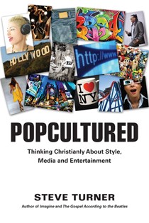 Popcultured: Thinking Christianly About Style, Media and Entertainment, By Steve Turner