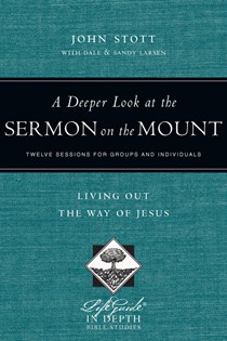 A Deeper Look at the Sermon on the Mount: Living Out the Way of Jesus, By John Stott