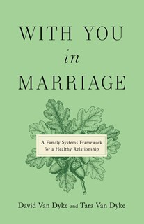 9781514016800 With You in Marriage: A Family Systems Framework for a Healthy Relationship, By David Van Dyke and Tara Van Dyke